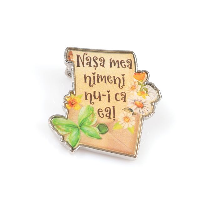 Brosa martisor cu mesaj Nasa mea nimeni nu-i ca ea